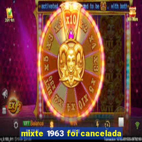 mixte 1963 foi cancelada